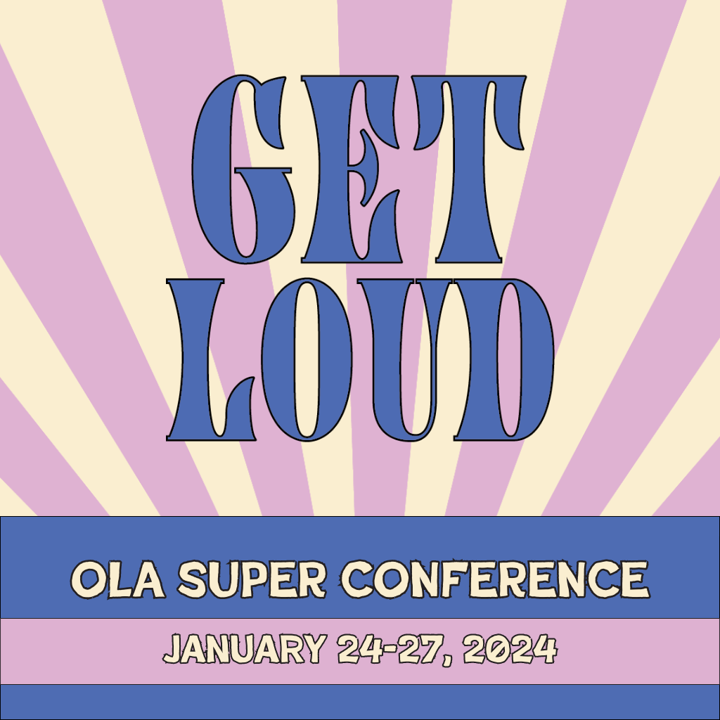 OLA Super Conference Website graphic. Text reads: Get Loud. OLA Super Conference January 24-27, 2024.